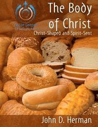bokomslag The Body of Christ: Christ-Shaped and Spirit-Sent