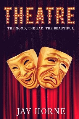 Theatre: The Good, The Bad, The Beautiful 1