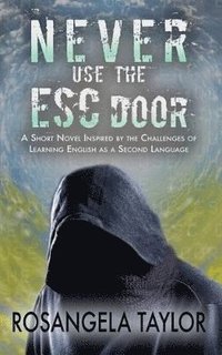 bokomslag Never Use the ESC Door: A Short Novel Inspired by the Challenges of Learning English as a Second Language