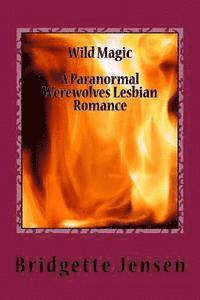 bokomslag Wild Magic: A Paranormal Werewolves Lesbian Romance