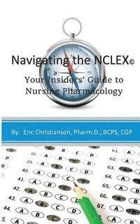 bokomslag Navigating the NCLEX: Your Insiders' Guide to Nursing Pharmacology