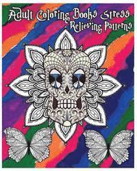 bokomslag Adult Coloring Books Stress Relieving Patterns: Stress Relief Coloring Book +100 Pages: Sugar Skull Designs, Mandalas, Animals, and Beautiful Flowers