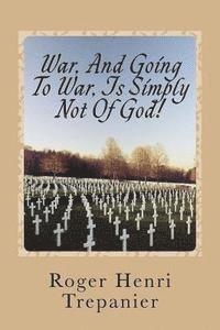 War, And Going To War, Is Simply Not Of God! 1