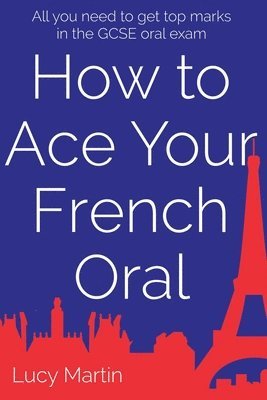 bokomslag How to ace your French oral: All you need to get top marks in the speaking exam