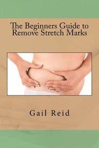 bokomslag The Beginners Guide to Remove Stretch Marks