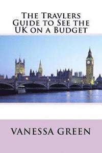 bokomslag The Travlers Guide to See the UK on a Budget