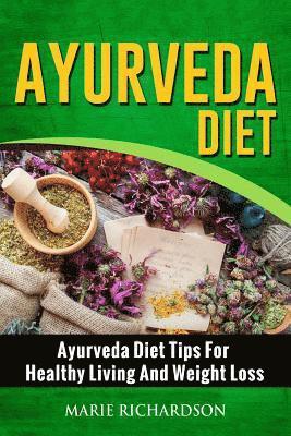 bokomslag Ayurveda Diet: Ayurveda Diet Tips for Healthy Living and Weight Loss: Ayurveda Diet Tips for Healthy Living and Weight Loss