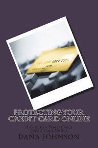 bokomslag Protecting your Credit Card Online: A Guide to Protect Your Credit Card Online