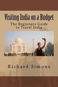 bokomslag Visiting India on a Budget: The Beginners Guide to Travel India