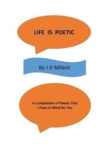 bokomslag Life Is Poetic: A Compilation Of Poems That I Have In Mind For You