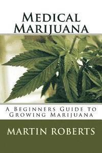 bokomslag Medical Marijuana: A Beginners Guide to Growing Marijuana
