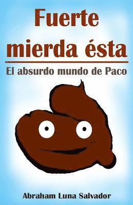 Fuerte mierda ésta: el absurdo mundo de Paco 1