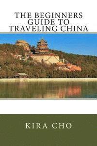 bokomslag The Beginners Guide to Traveling China