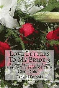bokomslag Love Letters To My Bride 3: Recent Prophecies From Jesus To The Bride Of Christ
