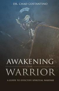 bokomslag Awakening the Warrior: An Effective Guide for Spiritual Warfare
