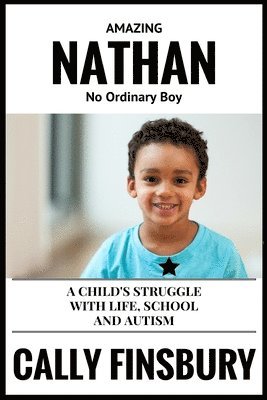 bokomslag Amazing Nathan No Ordinary Child: A child's struggle with life, school and autism