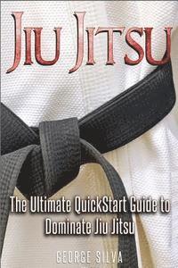 bokomslag Jiu Jitsu: The Ultimate Quick Start Guide To Dominate Jiu-Jitsu