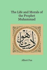 bokomslag The Life and Morals of the Prophet Muhammad