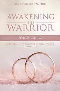 bokomslag Awakening the Warrior for Marriage: A Devotional for Effective Spiritual Warfare in Marriage