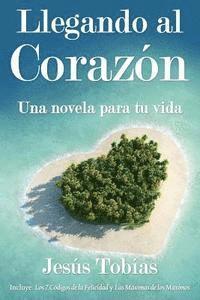 bokomslag Llegando al corazón: Una novela para tu vida