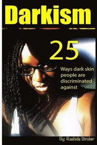 bokomslag Darkism: 25 Ways Dark Skin People are Discriminated Against