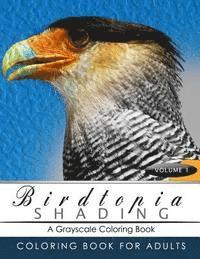 BirdTopia Shading Volume 1: Bird Grayscale coloring books for adults Relaxation Art Therapy for Busy People (Adult Coloring Books Series, grayscal 1
