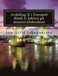Jon-Arild Johannessen Prof - Avdeling X i Europol Bind 2: Jakten på atomstridshodene: Jakten på atomstridshodene, Häftad