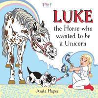 Anita Hager - Luke the horse who wanted to be a unicorn, Häftad