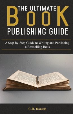 bokomslag The Ultimate Book Publishing Guide: A Step-by-Step Guide to Writing and Publishing a Bestselling Book