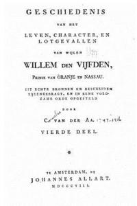 bokomslag Geschiedenis van Het Leven, Character, en Lotgevallen van Wijlen Willem den Vijfden
