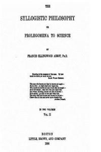 bokomslag The Syllogistic Philosophy, Or, Prolegomena to Science
