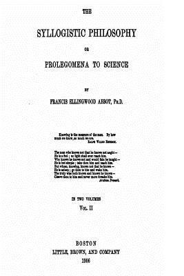 bokomslag The Syllogistic Philosophy, Or, Prolegomena to Science