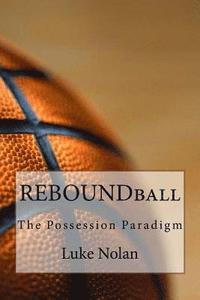 bokomslag Reboundball: The Possession Paradigm