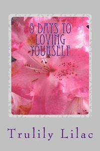 bokomslag 8 Days to Loving Yourself: A Guide for Beginners