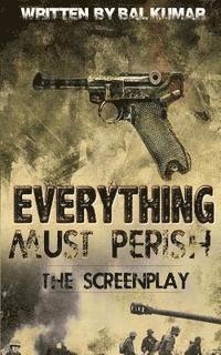bokomslag Everything Must Perish: The Screenplay