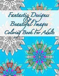 bokomslag Fantastic Designs And Beautiful Images Coloring Book For Adults