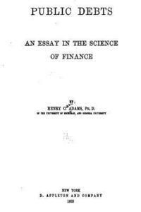 Henry Carter Adams - Public Debts, an Essay in the Science of Finance, Häftad