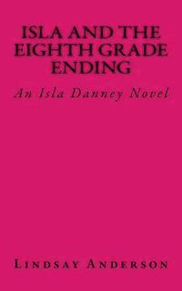 bokomslag Isla and the Eighth Grade Ending: An Isla Danney Novel