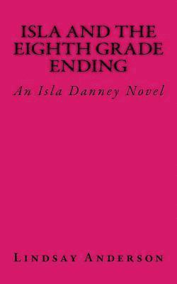 bokomslag Isla and the Eighth Grade Ending: An Isla Danney Novel