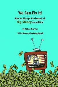 bokomslag We Can Fix It!: How to disrupt the impact of Big Money on politics