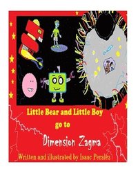 bokomslag Little Bear and Little Boy go to Dimension Zagma