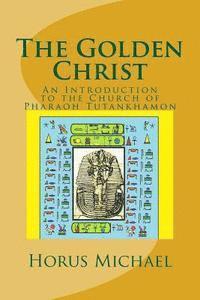 bokomslag The Golden Christ: An Introduction to the Church of Pharaoh Tutankhamon