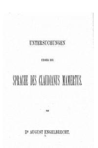 Untersuchungen Über Die Sprache des Claudianus Mamertus 1