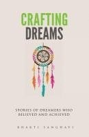 bokomslag Crafting Dreams: Stories of dreamers who believed and achieved.