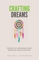 Crafting Dreams: Stories of dreamers who believed and achieved. 1