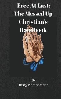bokomslag Free At Last: The Messed Up Christian's Handbook