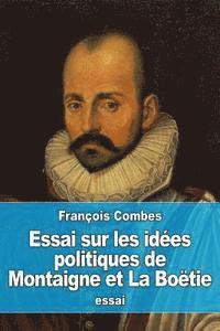 bokomslag Essai sur les idées politiques de Montaigne et La Boëtie