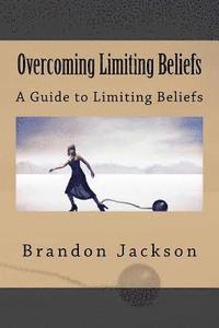 bokomslag Overcoming Limiting Beliefs: A Guide to Limiting Beliefs