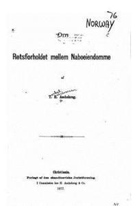 T. H. Aschehoug - Om Retsforholdet Mellem Naboeiendomme, Häftad