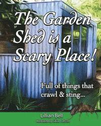 The Garden Shed is a Scary Place: Full of things that crawl & sting... 1